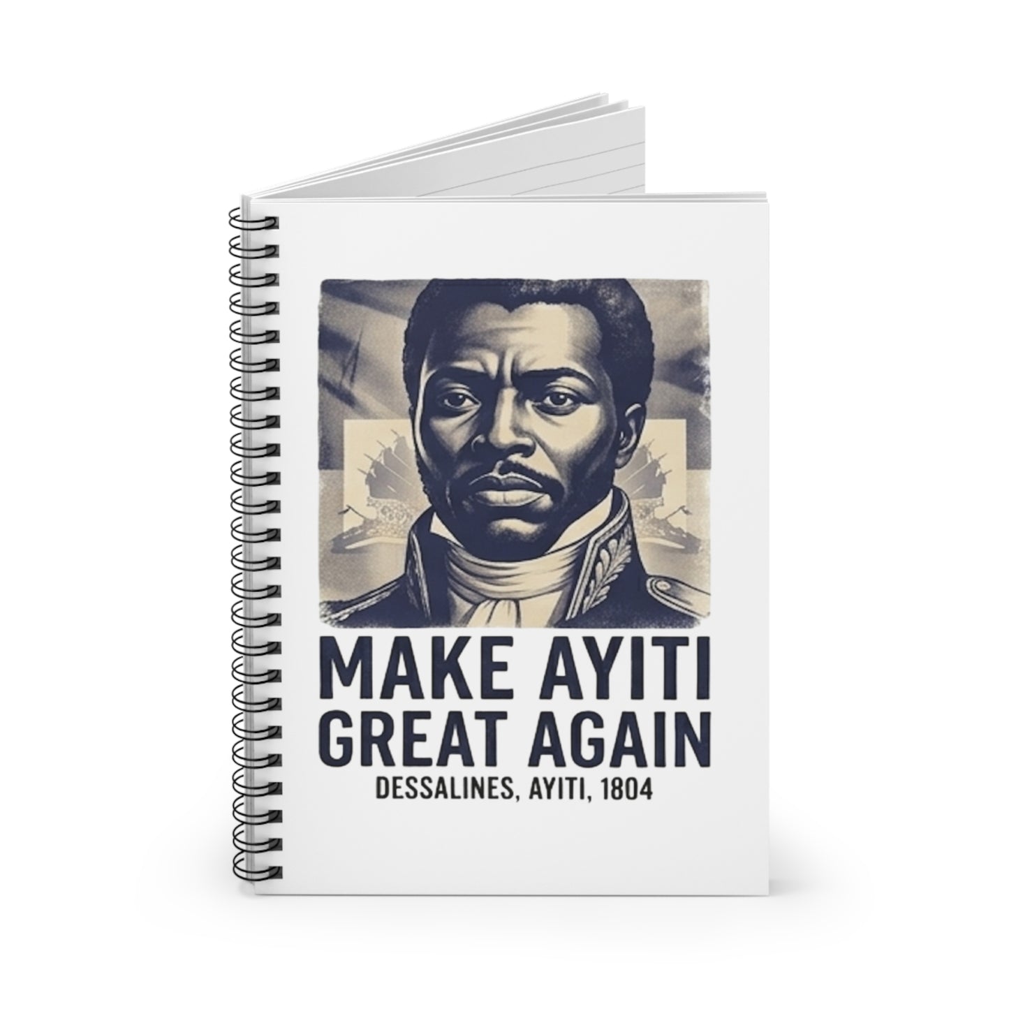 Make Ayiti Great Again Notebook | Spiral Ruled Journal, Dessalines 1804