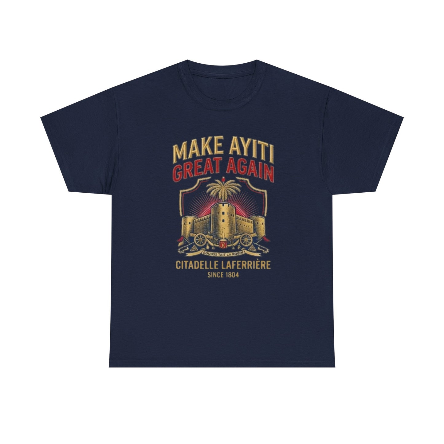 Make Ayiti Great Again T-Shirt | Citadelle Laferrière Haiti design