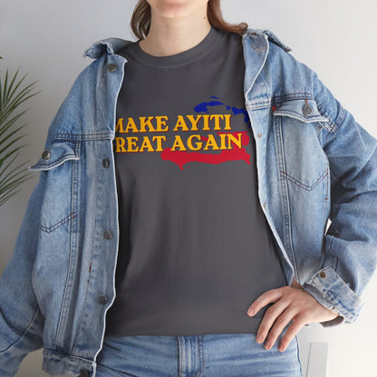Make Ayiti Great Again T-Shirt | Haiti Flag Map Tee