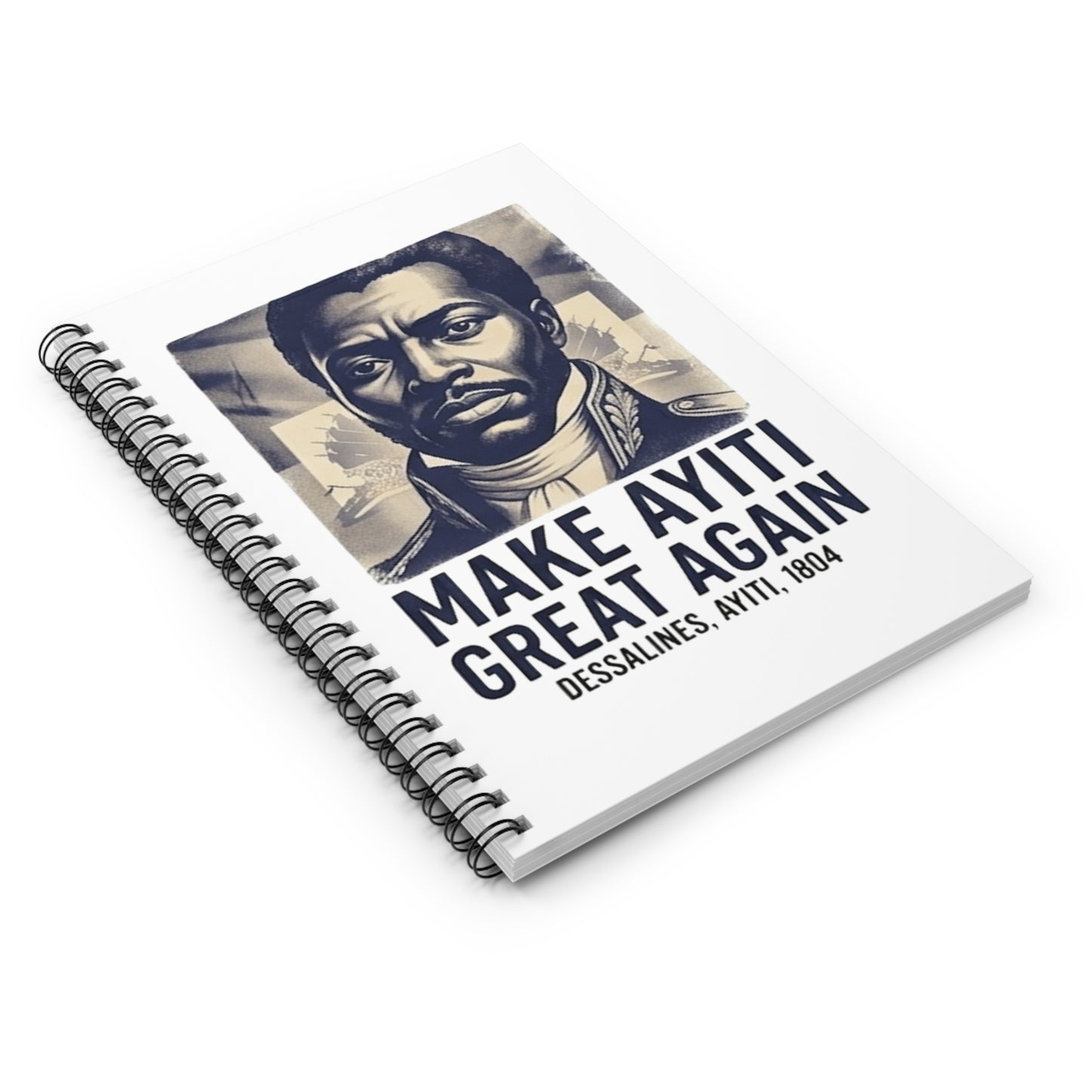 Make Ayiti Great Again Notebook | Spiral Ruled Journal, Dessalines 1804