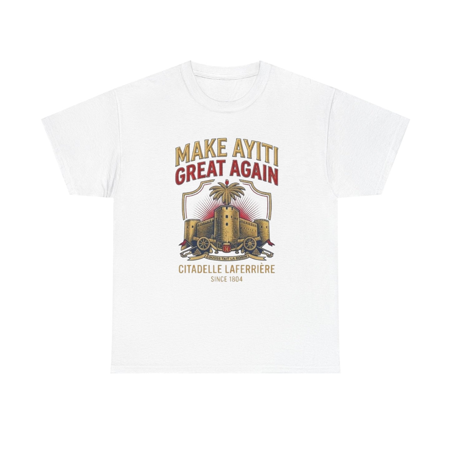 Make Ayiti Great Again T-Shirt | Citadelle Laferrière Haiti design