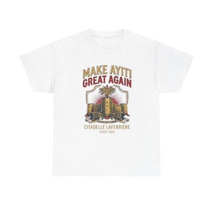 Make Ayiti Great Again T-Shirt | Citadelle Laferrière Haiti design