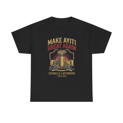 Make Ayiti Great Again T-Shirt | Citadelle Laferrière Haiti design