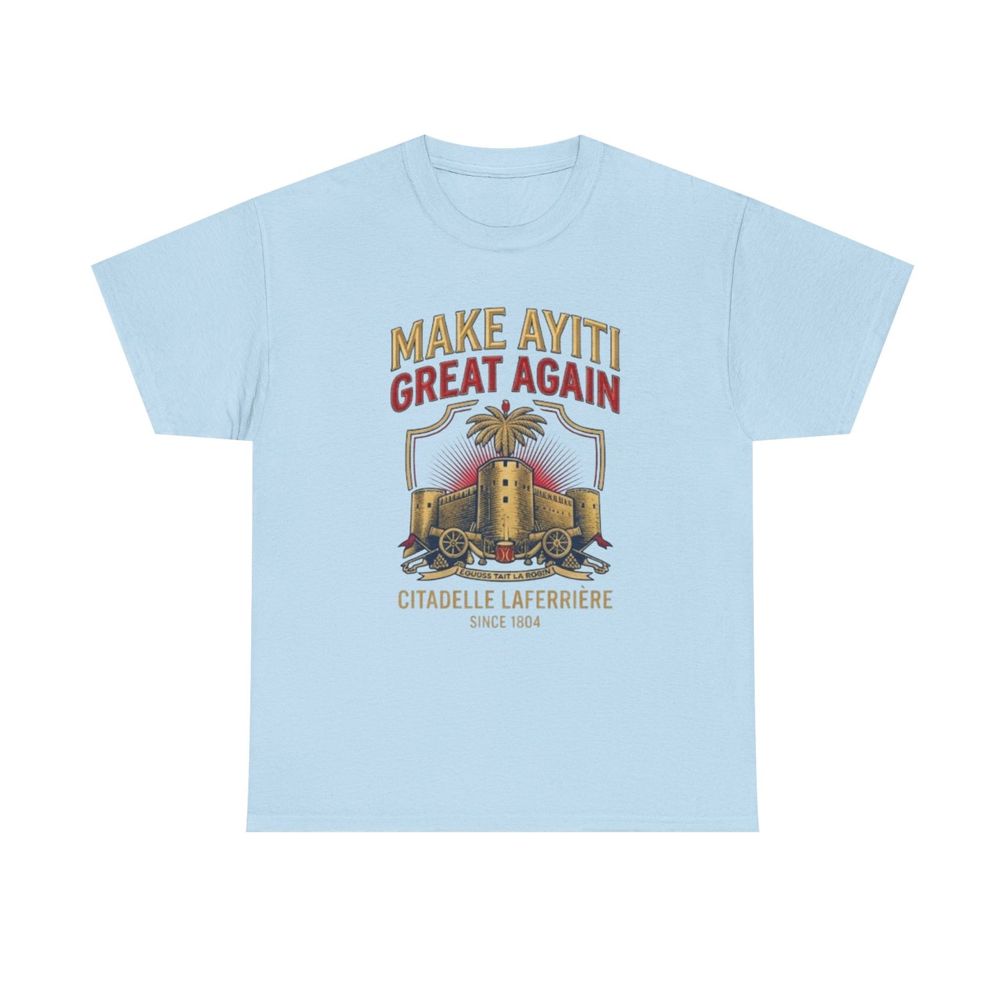 Make Ayiti Great Again T-Shirt | Citadelle Laferrière Haiti design