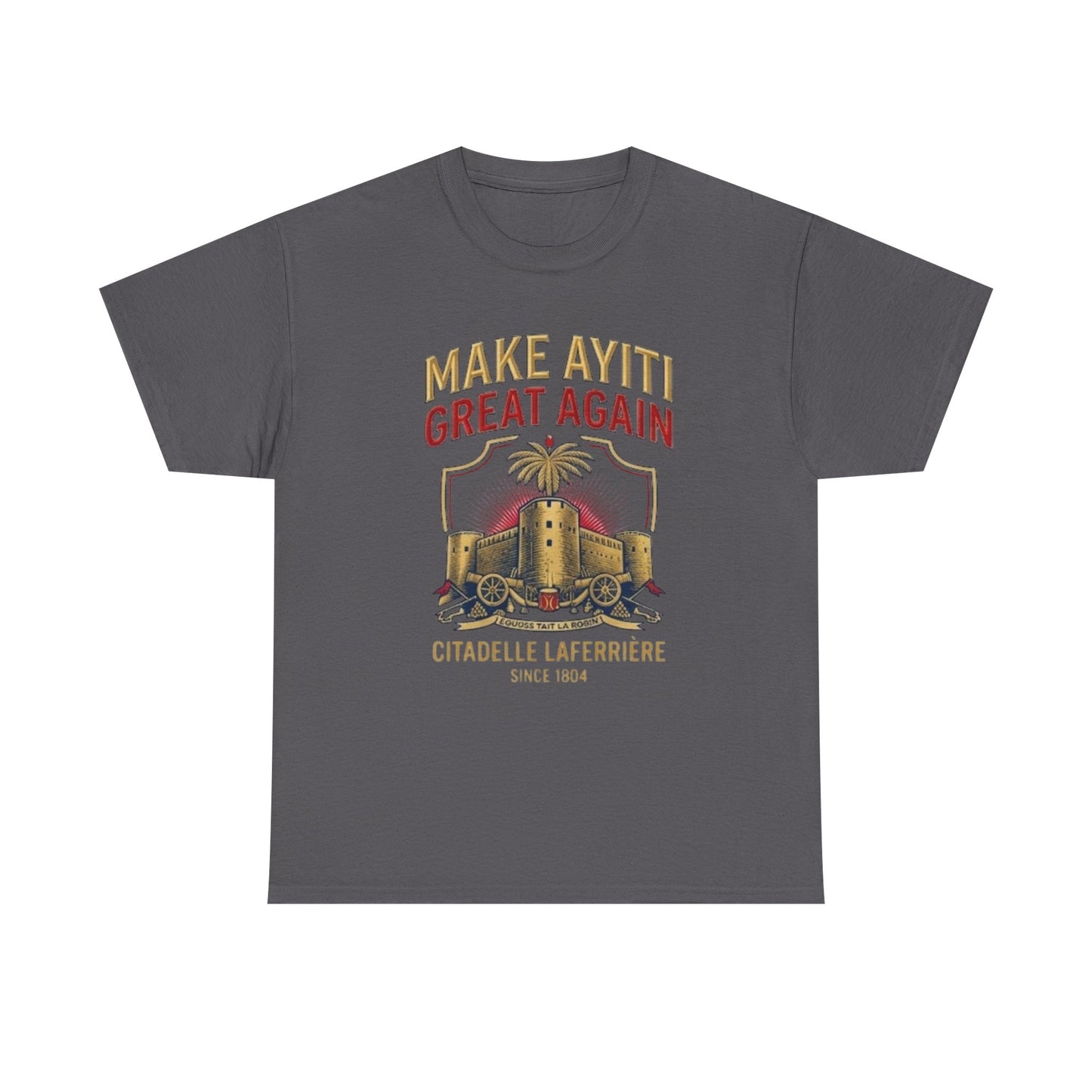 Make Ayiti Great Again T-Shirt | Citadelle Laferrière Haiti design