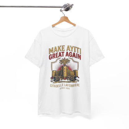 Make Ayiti Great Again T-Shirt | Citadelle Laferrière Haiti design