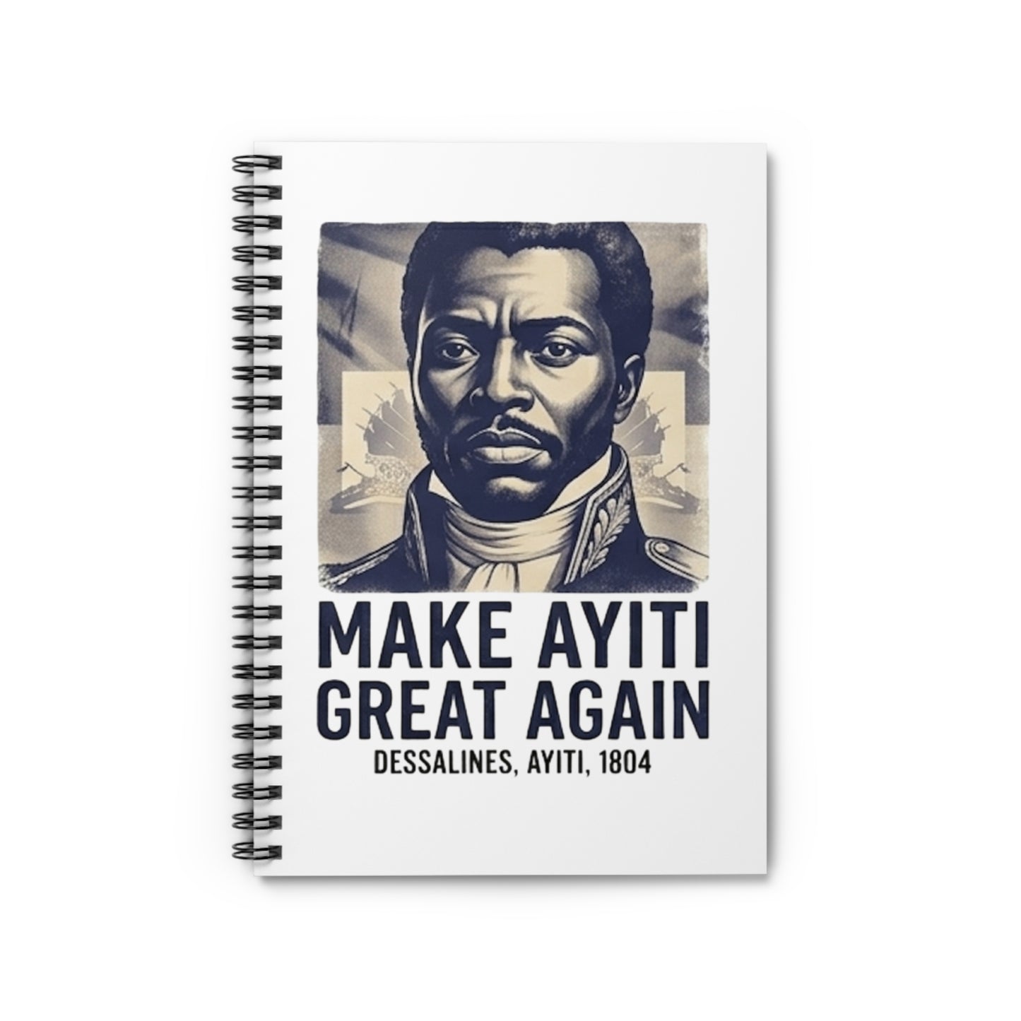 Make Ayiti Great Again Notebook | Spiral Ruled Journal, Dessalines 1804