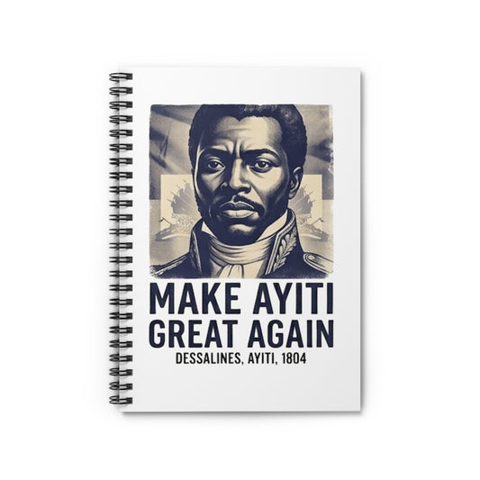 Make Ayiti Great Again Notebook | Spiral Ruled Journal, Dessalines 1804